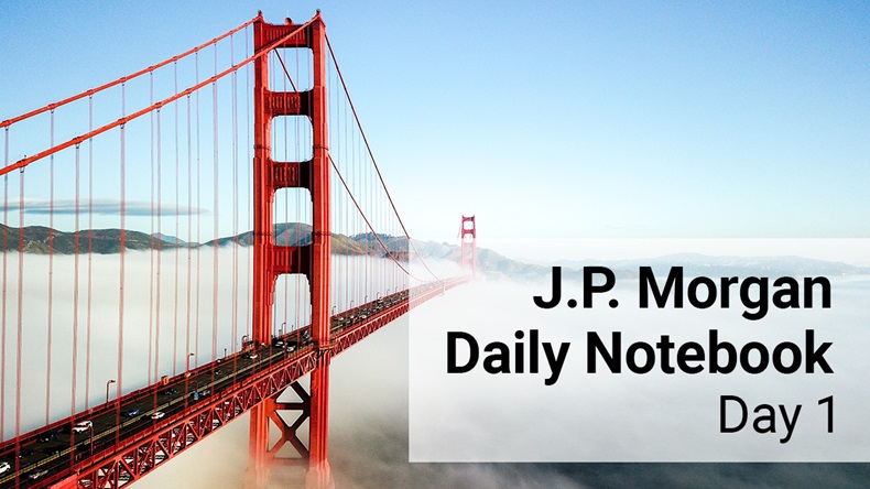 J.P. Morgan Daily Notebook: Day 1
